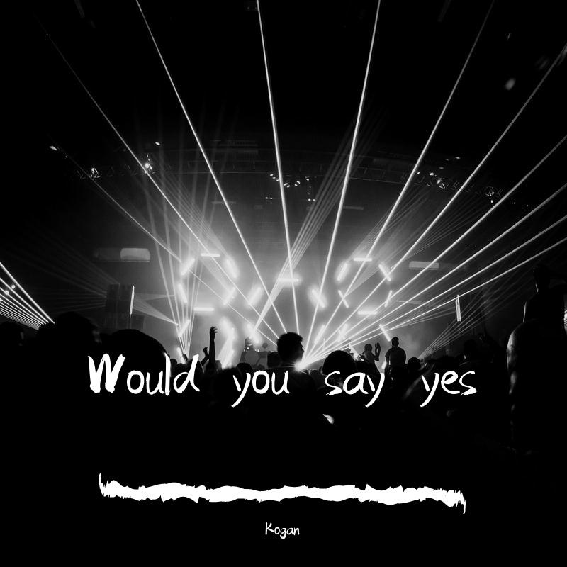 Would you say yes