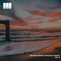 Get Rid of Anxiety with Delta Waves, Vol. 8