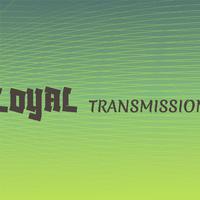 Loyal Transmission