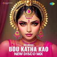 Bou Katha Kao - New Disco Mix