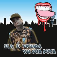 Ela é Viciada - Vai Sua Puta (feat. Dj Mineiro)