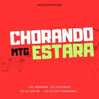 MTG CHORANDO ESTARA (feat. Mc mininin, Dj lg do sf & Dj Th do primeiro)