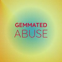 Gemmated Abuse