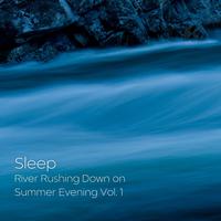 Sleep: River Rushing Down on Summer Evening Vol. 1