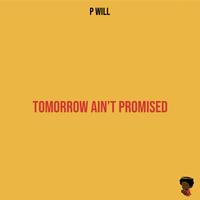 Tomorrow ain’t promised