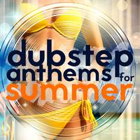 Dubstep Anthems for Summer