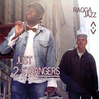 Raggajazz (Just 2 Strangers Present)