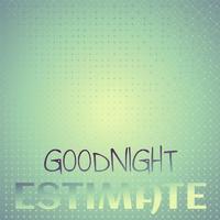 Goodnight Estimate