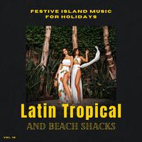 Latin Tropical And Beach Shacks - Festive Island Music For Holidays, Vol. 18
