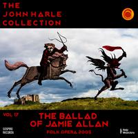 The John Harle Collection Vol. 17: The Ballad of Jamie Allan (Folk Opera 2005)