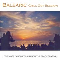 Balearic Chill Out Session (The Most Famous Tunes From The Beach Season)