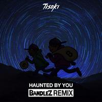 Haunted By You (Bandlez Remix)