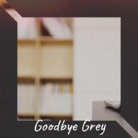 Goodbye Grey