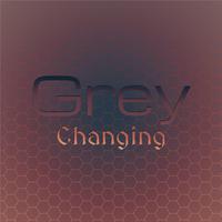 Grey Changing