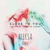 Aleksa - Close to You (Aleksa Remix)