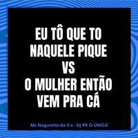 Eu Tô Que To Naquele Pique Vs o Mulher Então Vem pra Cá