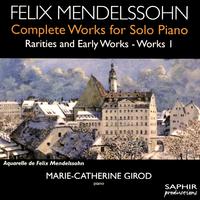 Mendelssohn: Complete Works for Solo Piano, Rarities & Early Works, Vol. 1