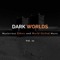 Dark Worlds - Mysterious Ethnic And World Chilled Music Vol. 11