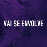 VAI SE ENVOLVE