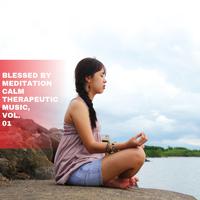 Blessed by Meditation Calm Therapeutic Music, Vol. 01