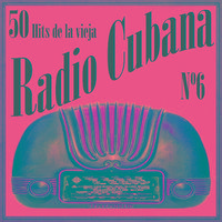 50 Hits de la Vieja Radio Cubana Vol. 6