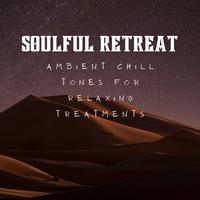 Soulful Retreat: Ambient Chill Tones for Relaxing Treatments