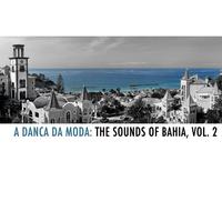 A Danca da Moda: The Sounds Of Bahia, Vol. 2