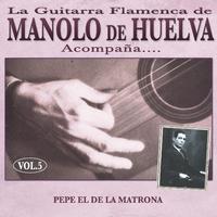 La Guitarra Flamenca de Manolo de Huelva Acompaña ... Pepe el de la Matrona Vol. 5