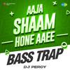 DJ Percy - Aaja Shaam Hone Aaee Bass Trap