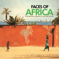 Faces of Africa: An Inspirational Celebration of Africa Then and Now