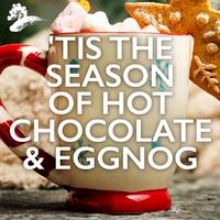 'Tis The Season Of Hot Chocolate & Eggnog