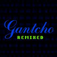 Gantcho (Remixed)