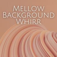 Mellow Background Whirr