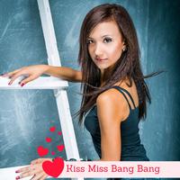 Kiss Miss Bang Bang