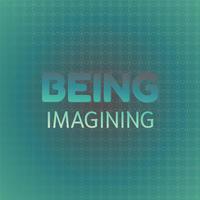 Being Imagining