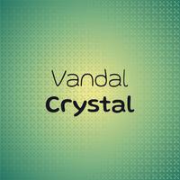 Vandal Crystal