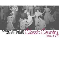 Down the Trail of Achin' Hearts: Classic Country, Vol. 3