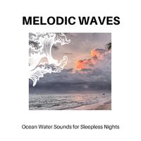 Melodic Waves - Ocean Water Sounds for Sleepless Nights