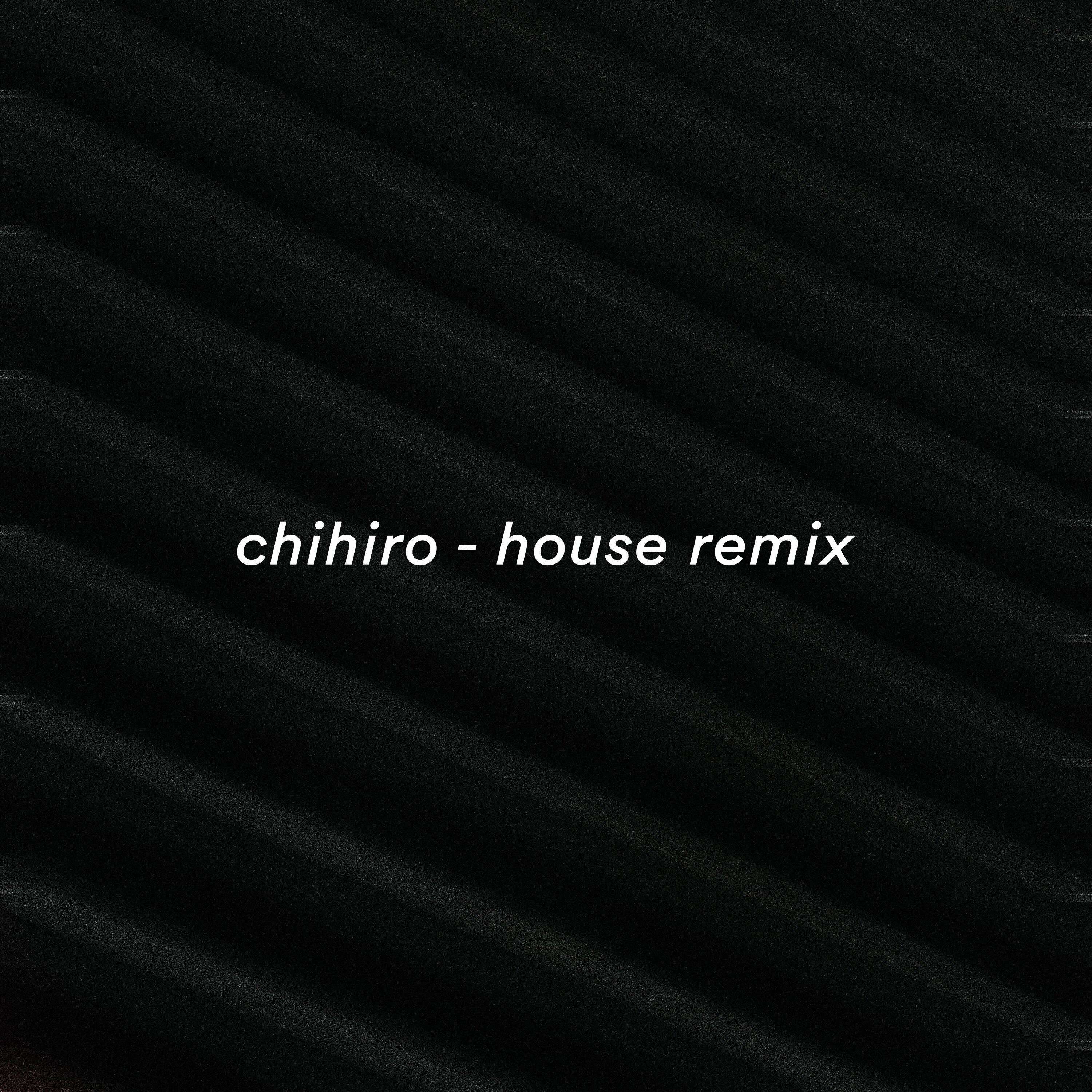 Chihiro (House Remix)