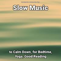 Slow Music to Calm Down, for Bedtime, Yoga, Good Reading