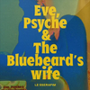 诚 - Eve, Psyche & the Bluebeard's wife (English ver.)