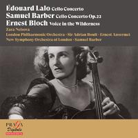 Edouard Lalo: Cello Concerto - Samuel Barber: Cello Concerto - Ernest Bloch: Voice in the Wilderness