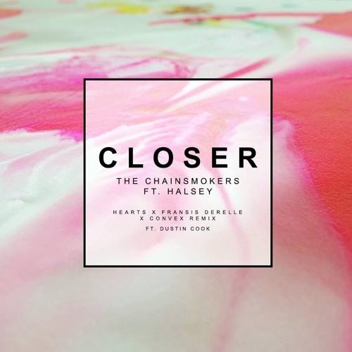 Closer (Hearts x Fransis Derelle x Convex Remix)