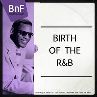 Birth of the R'n'B (From Ray Charles to the Platters, Discover the Roots of R'n'B)