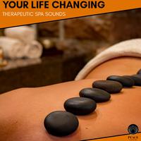 Your Life Changing - Therapeutic Spa Sounds