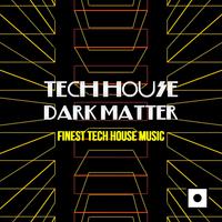 Tech House Dark Matter (Finest Tech House Music)