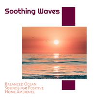 Soothing Waves - Balanced Ocean Sounds for Positive Home Ambience