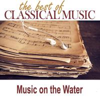 The Best of Classical Music / Music on the Water