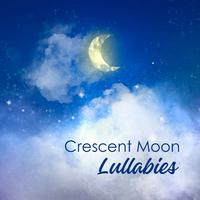 Crescent Moon Lullabies (Soothing Piano for Sleep and Relaxation)