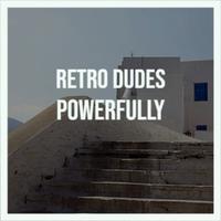 Retro Dudes Powerfully